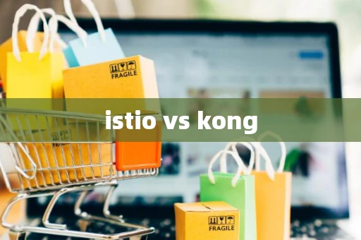 istio vs kong