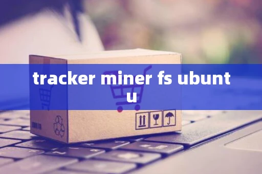 tracker miner fs ubuntu