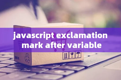javascript exclamation mark after variable