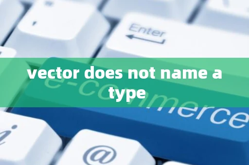 vector does not name a type