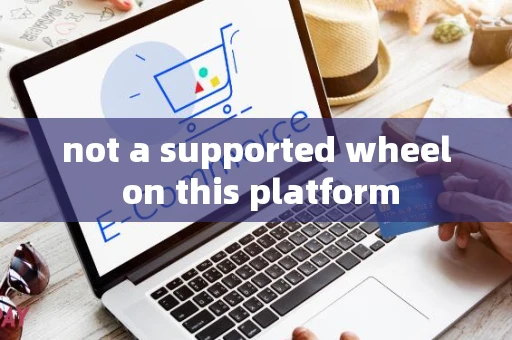 not a supported wheel on this platform