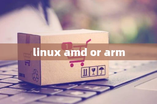 linux amd or arm