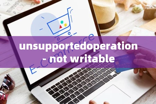 unsupportedoperation- not writable