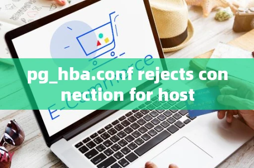 pg_hba.conf rejects connection for host