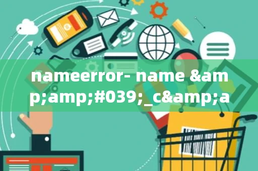 nameerror- name &amp;#039;_c&amp;#039; is not defined