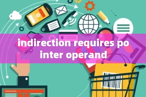 indirection requires pointer operand