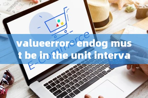 valueerror- endog must be in the unit interval.