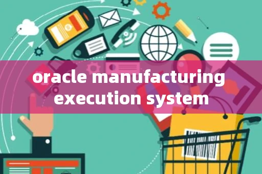 oracle manufacturing execution system