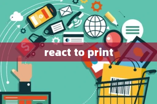 react to print