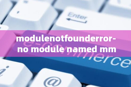 modulenotfounderror- no module named mmcv._ext