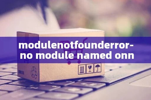 modulenotfounderror- no module named onnxruntime