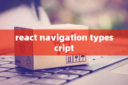 react navigation typescript react navigation typescript
