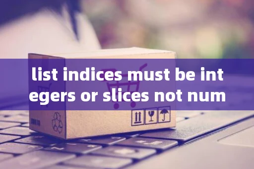 list indices must be integers or slices not numpy.float64