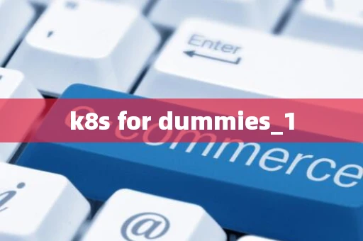 k8s for dummies_1
