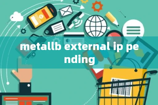 metallb external ip pending