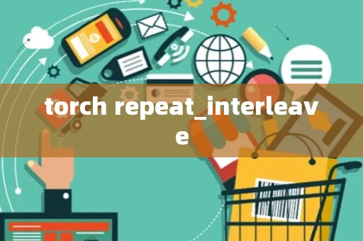 torch repeat_interleave