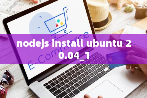 nodejs install ubuntu 20.04_1